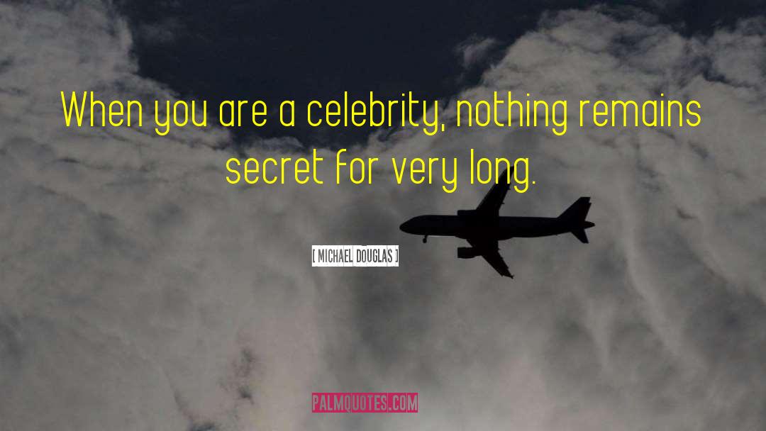 Michael Douglas Quotes: When you are a celebrity,