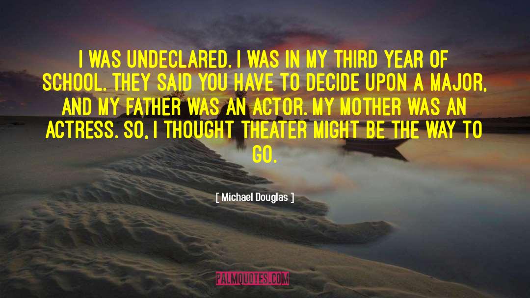 Michael Douglas Quotes: I was undeclared. I was