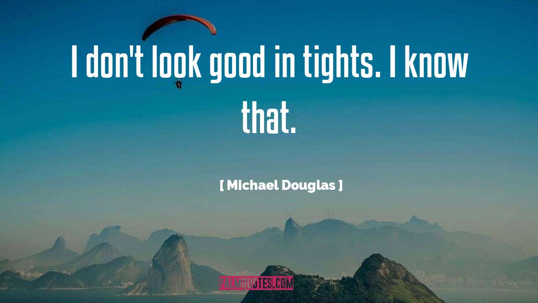 Michael Douglas Quotes: I don't look good in