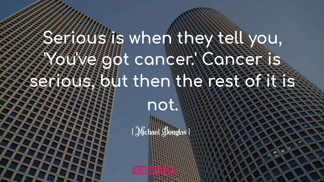 Michael Douglas Quotes: Serious is when they tell