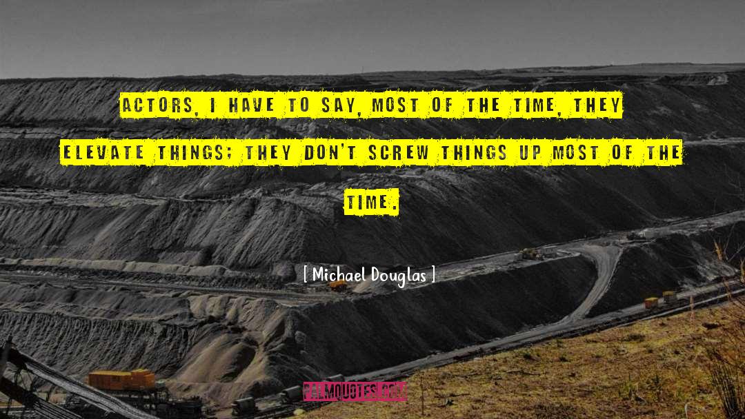 Michael Douglas Quotes: Actors, I have to say,