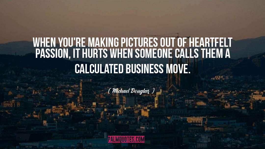 Michael Douglas Quotes: When you're making pictures out