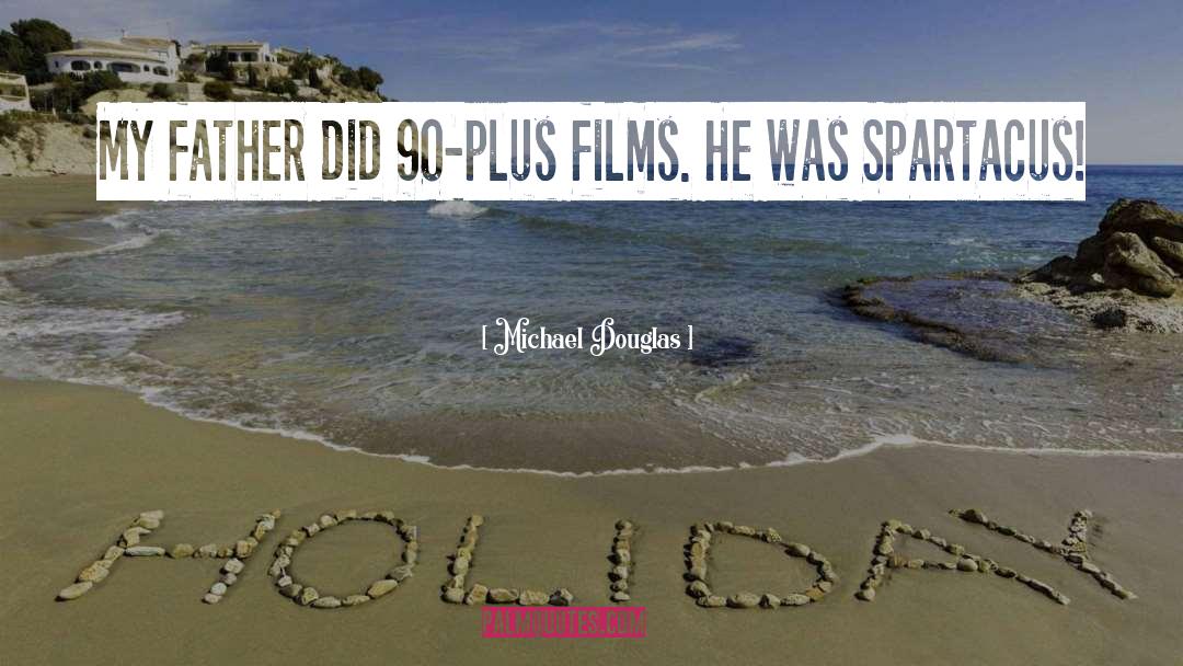 Michael Douglas Quotes: My father did 90-plus films.