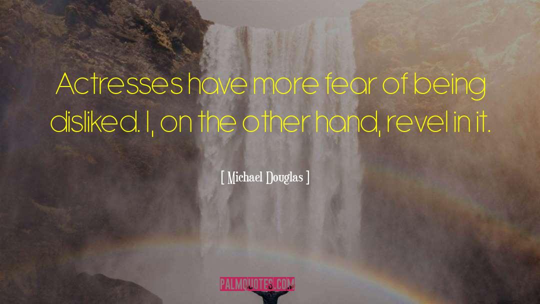 Michael Douglas Quotes: Actresses have more fear of