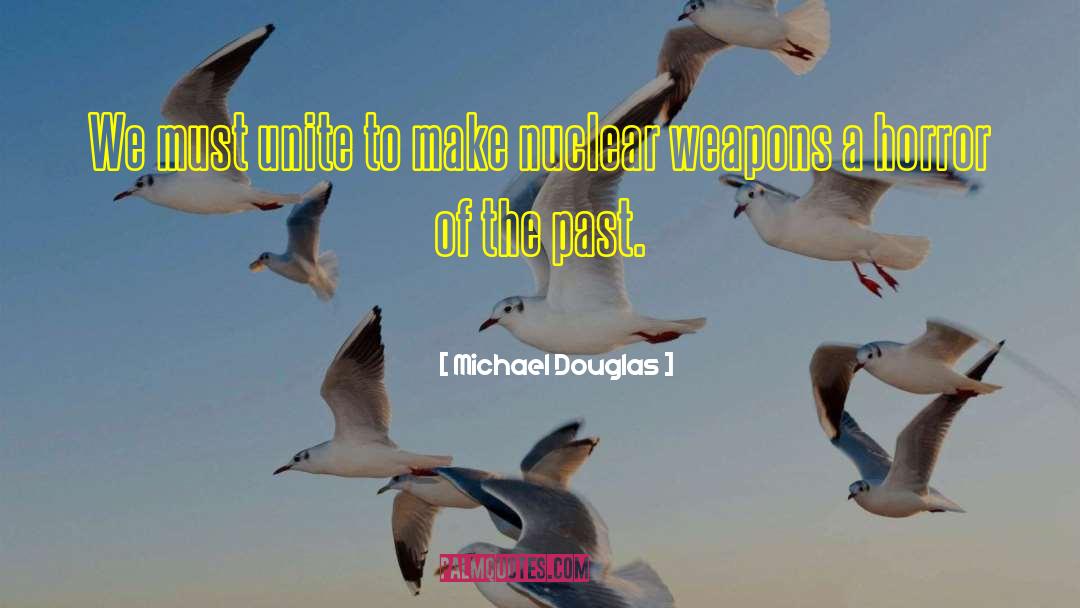 Michael Douglas Quotes: We must unite to make