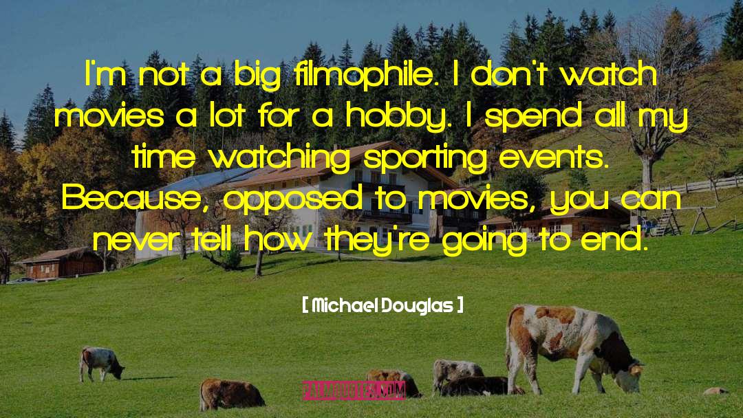 Michael Douglas Quotes: I'm not a big filmophile.