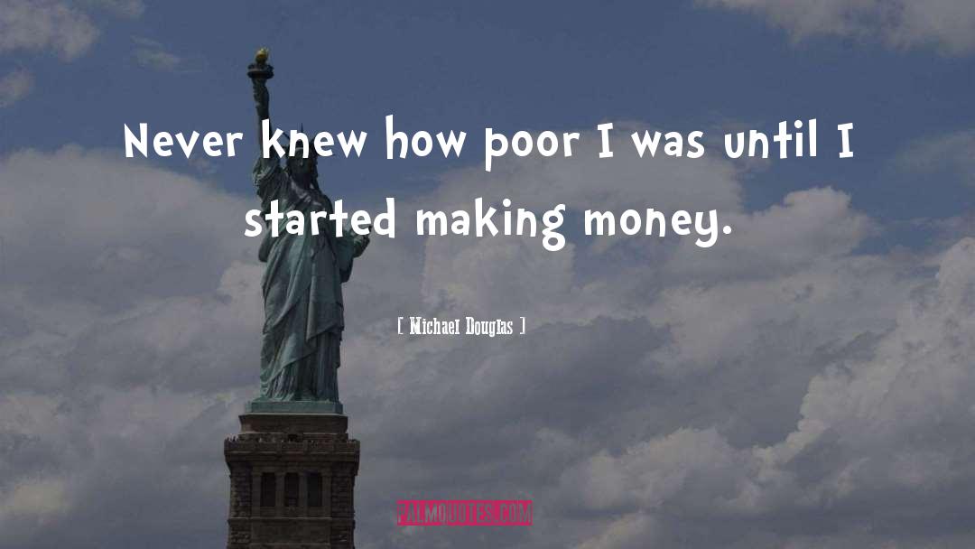 Michael Douglas Quotes: Never knew how poor I