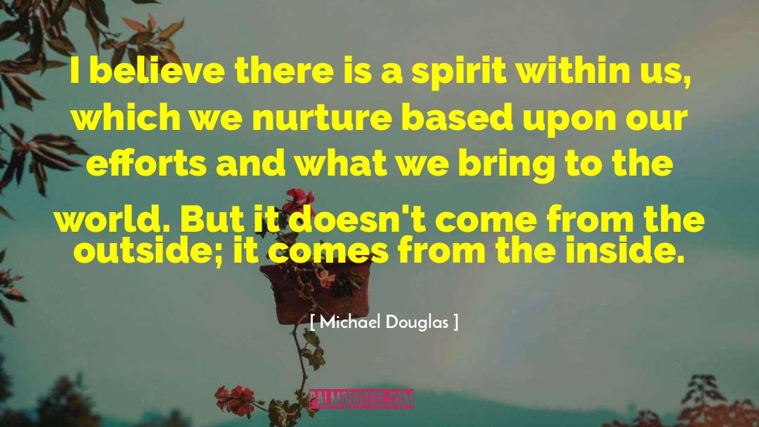 Michael Douglas Quotes: I believe there is a