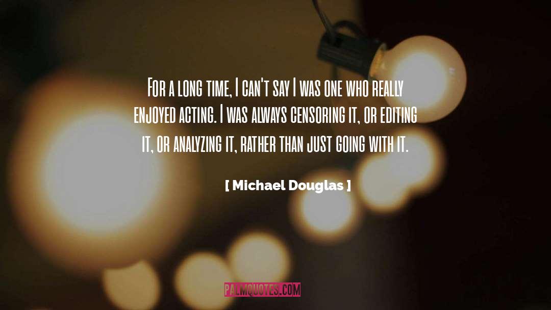 Michael Douglas Quotes: For a long time, I