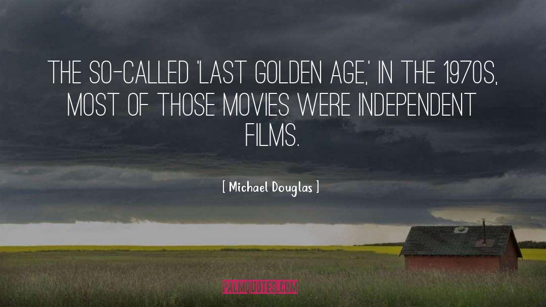 Michael Douglas Quotes: The so-called 'last golden age,'