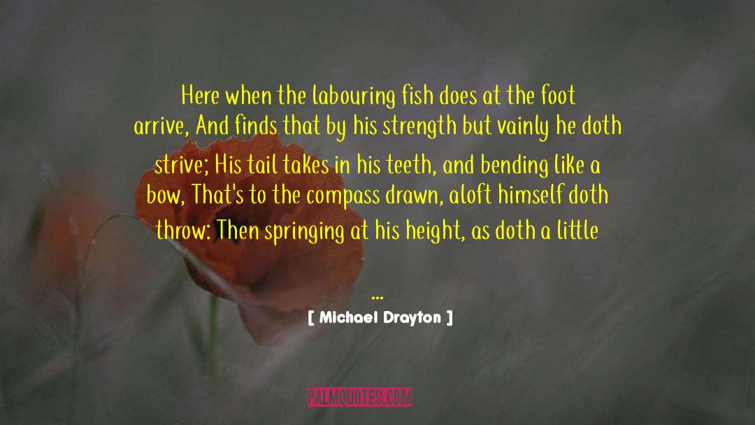 Michael Drayton Quotes: Here when the labouring fish