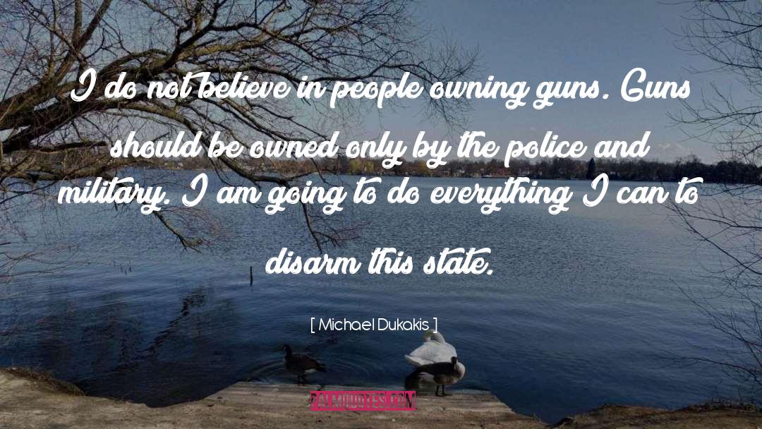 Michael Dukakis Quotes: I do not believe in