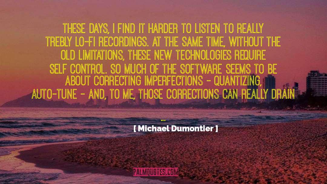 Michael Dumontier Quotes: These days, I find it