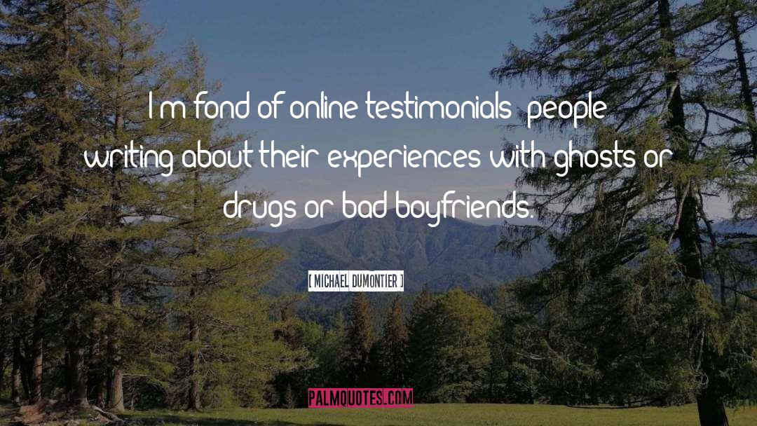 Michael Dumontier Quotes: I'm fond of online testimonials: