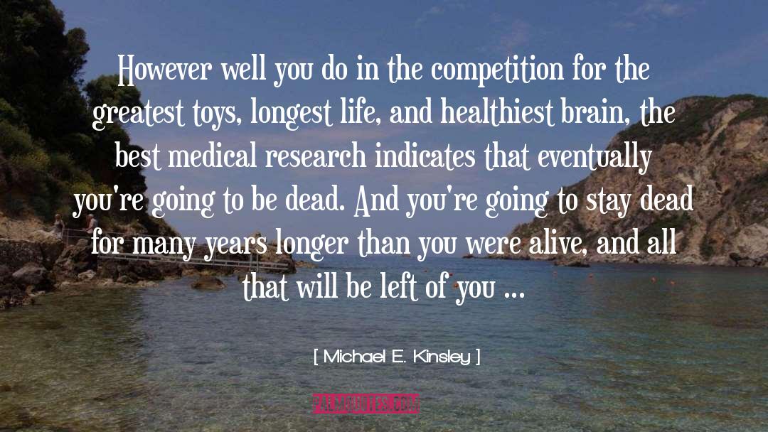 Michael E. Kinsley Quotes: However well you do in