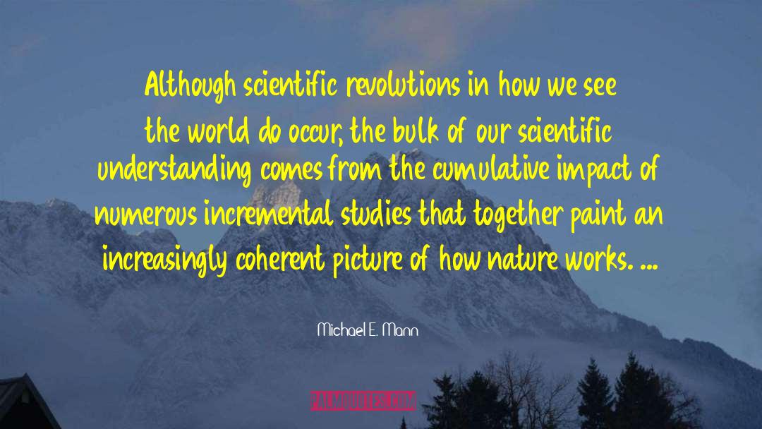 Michael E. Mann Quotes: Although scientific revolutions in how