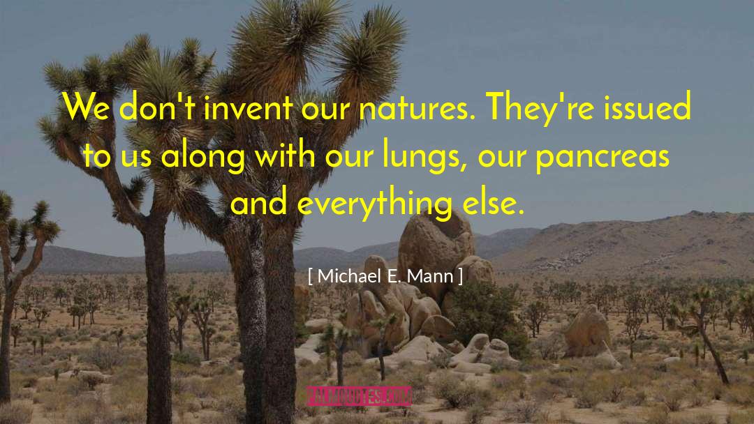 Michael E. Mann Quotes: We don't invent our natures.