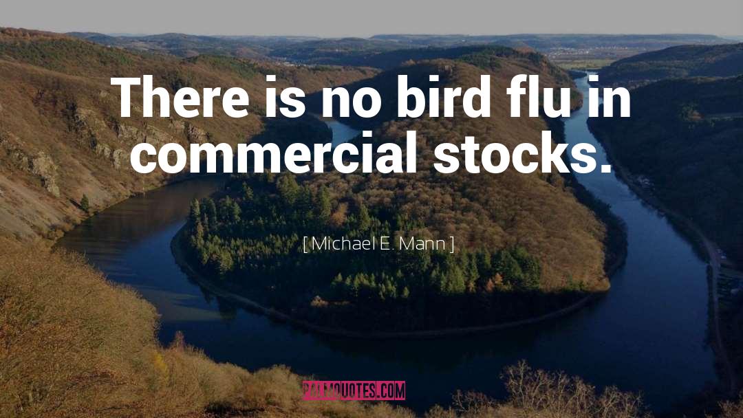 Michael E. Mann Quotes: There is no bird flu