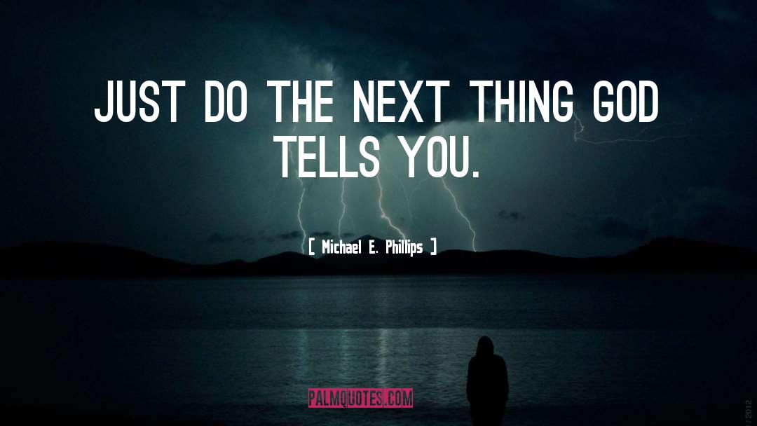 Michael E. Phillips Quotes: Just do the next thing