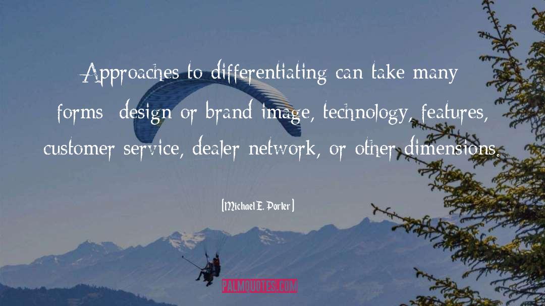 Michael E. Porter Quotes: Approaches to differentiating can take