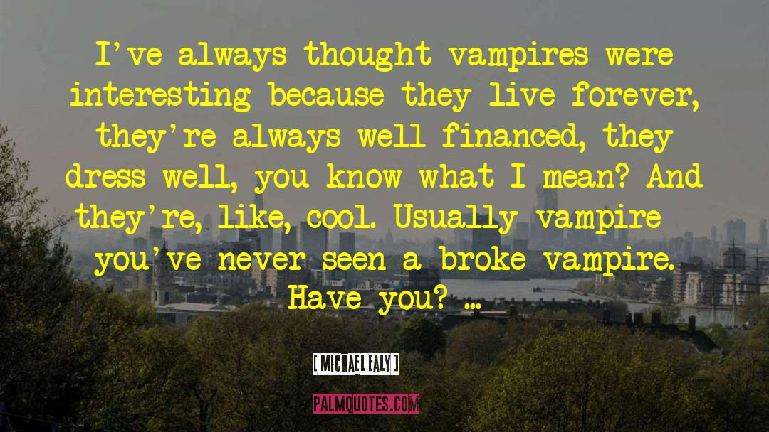 Michael Ealy Quotes: I've always thought vampires were