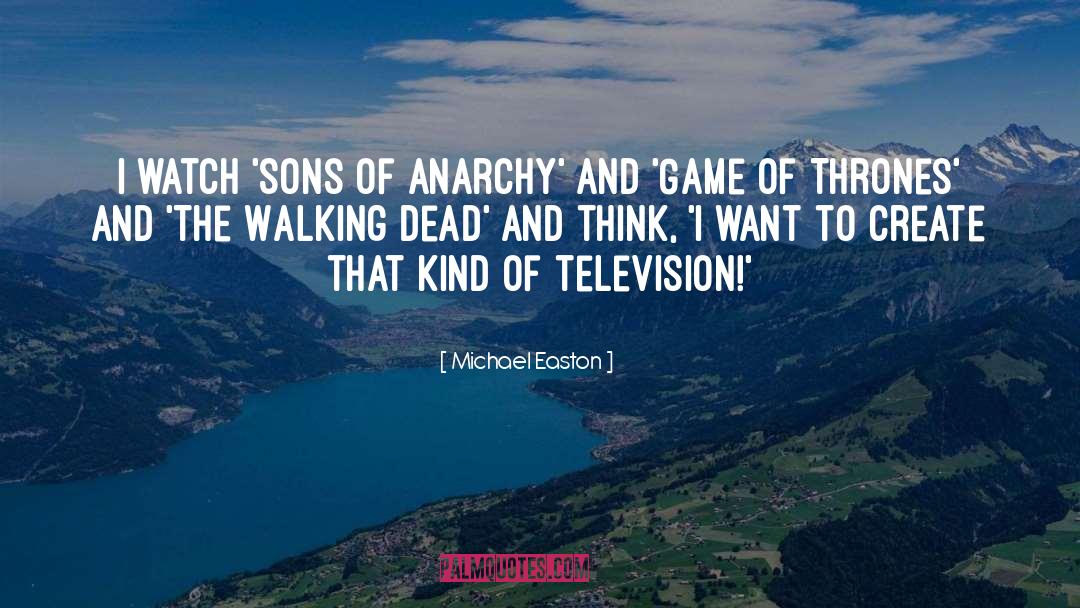 Michael Easton Quotes: I watch 'Sons of Anarchy'