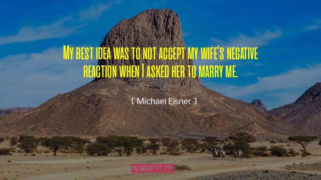 Michael Eisner Quotes: My best idea was to