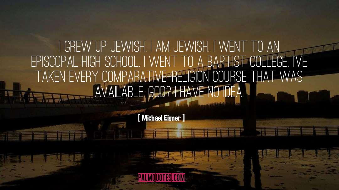 Michael Eisner Quotes: I grew up Jewish. I