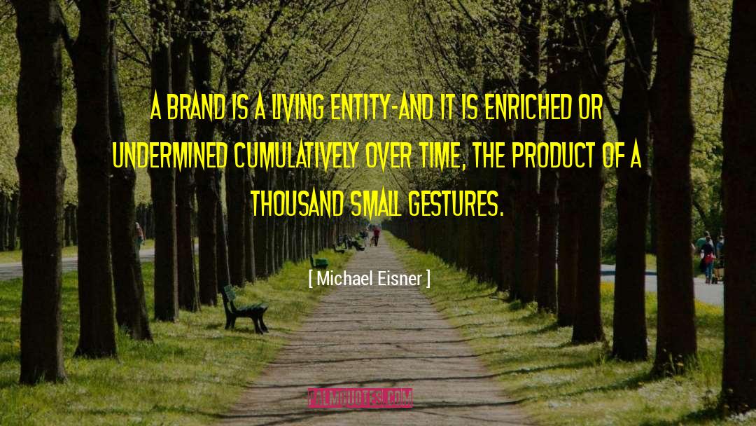 Michael Eisner Quotes: A brand is a living