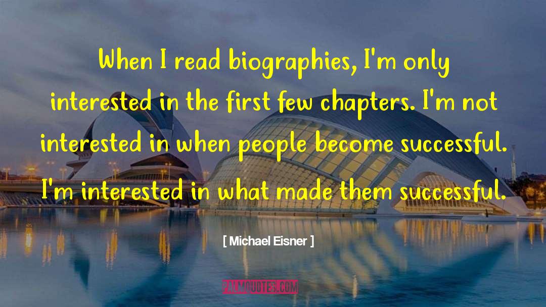 Michael Eisner Quotes: When I read biographies, I'm