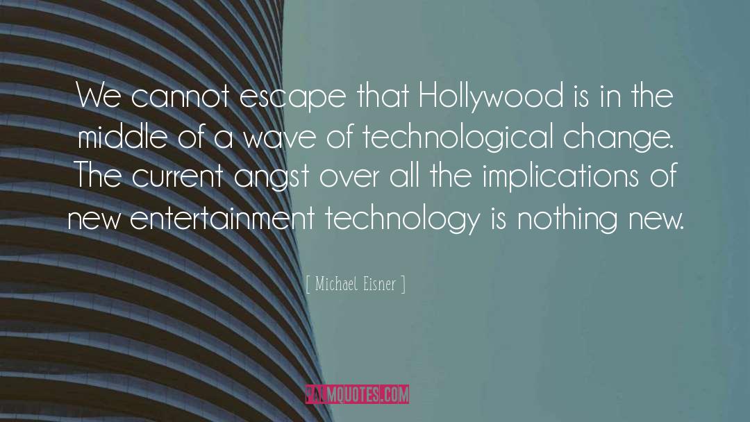 Michael Eisner Quotes: We cannot escape that Hollywood