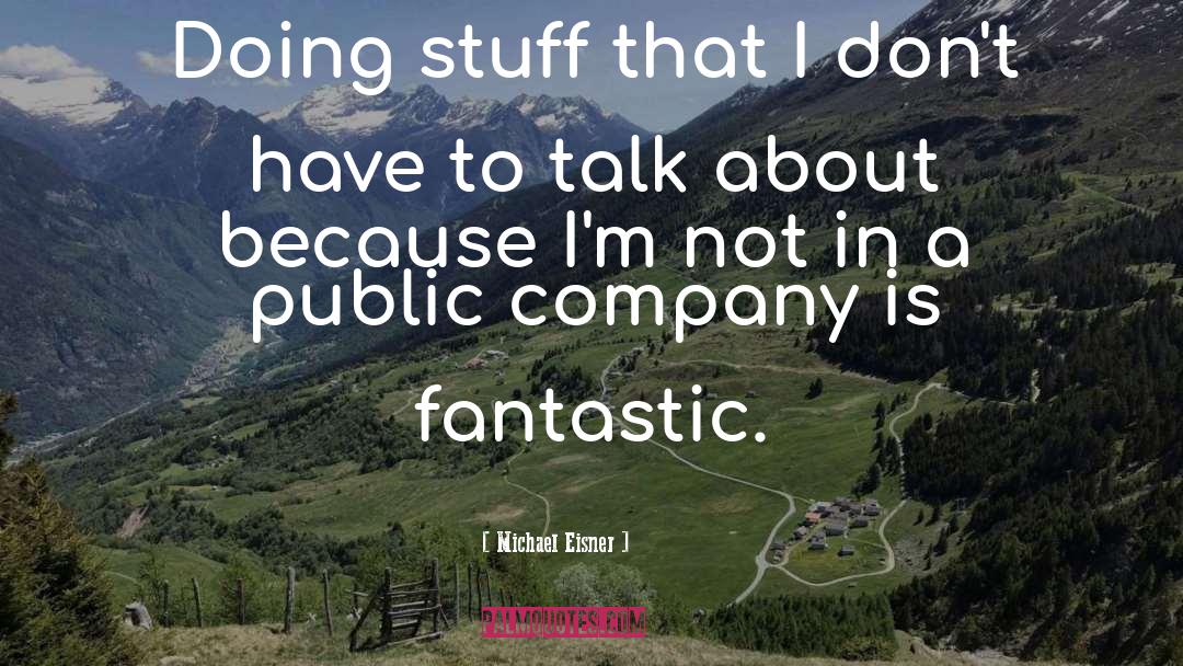 Michael Eisner Quotes: Doing stuff that I don't