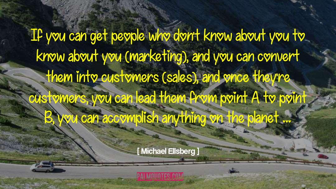 Michael Ellsberg Quotes: If you can get people