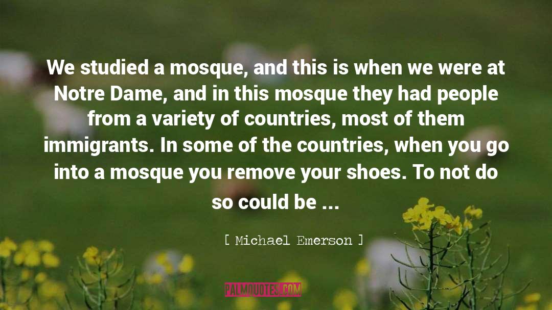 Michael Emerson Quotes: We studied a mosque, and