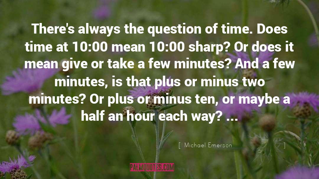 Michael Emerson Quotes: There's always the question of