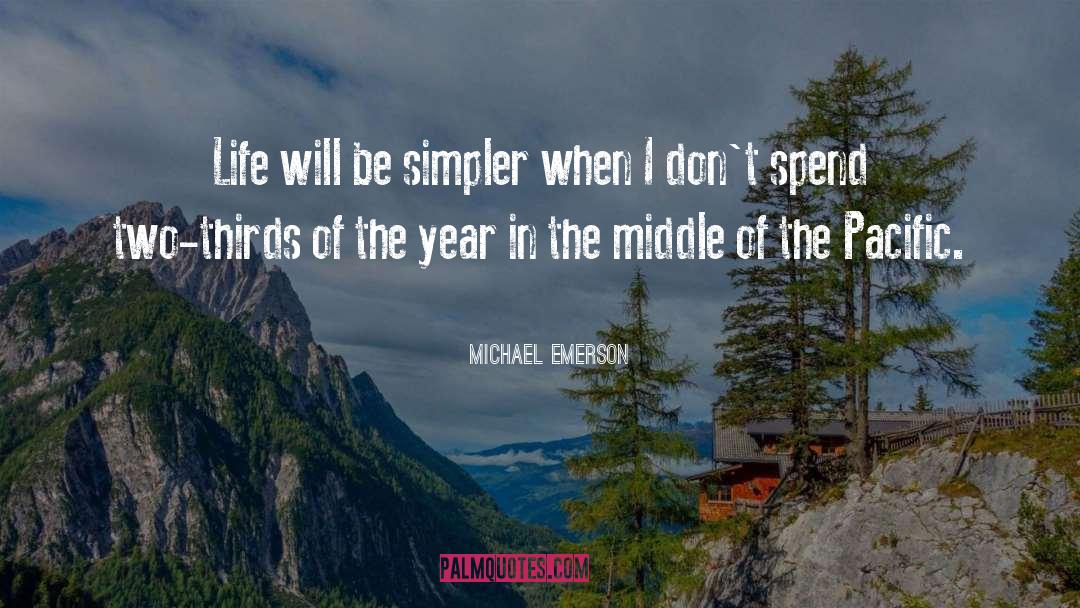 Michael Emerson Quotes: Life will be simpler when