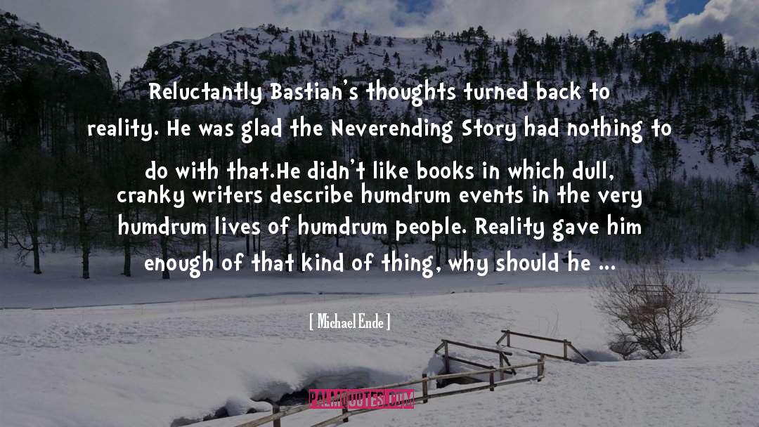 Michael Ende Quotes: Reluctantly Bastian's thoughts turned back