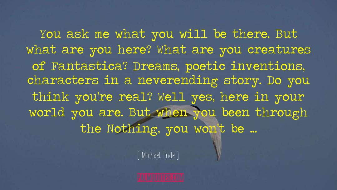 Michael Ende Quotes: You ask me what you