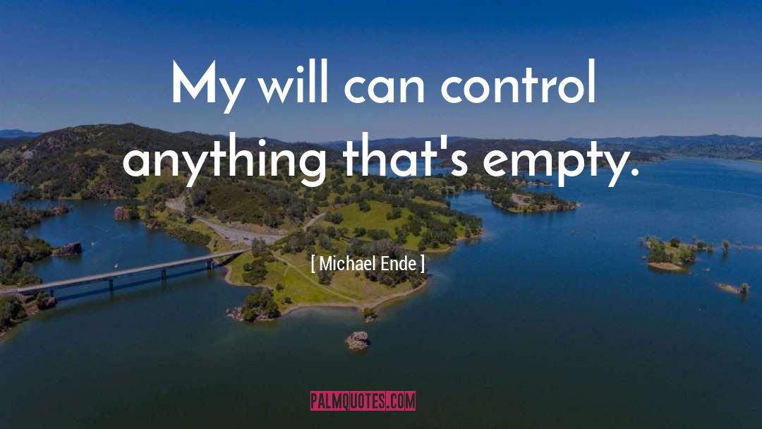 Michael Ende Quotes: My will can control anything