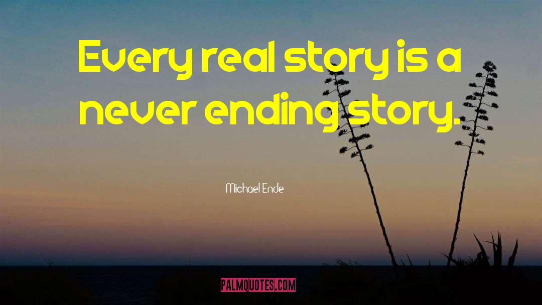 Michael Ende Quotes: Every real story is a