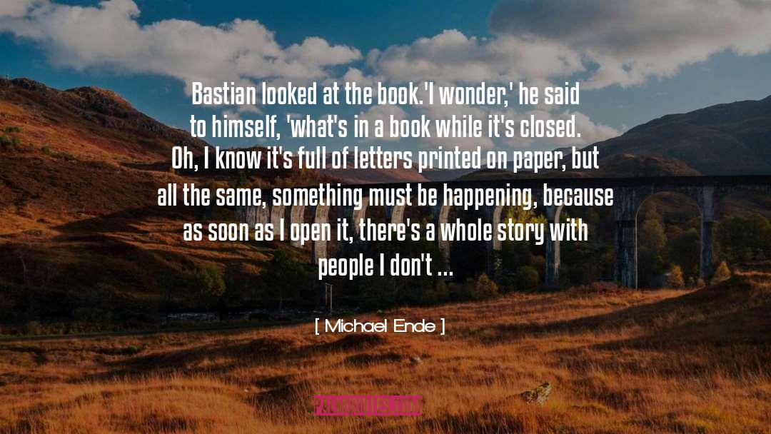 Michael Ende Quotes: Bastian looked at the book.<br>'I