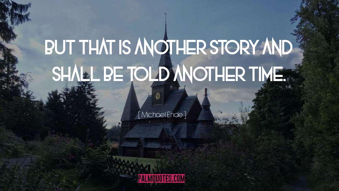 Michael Ende Quotes: But that is another story