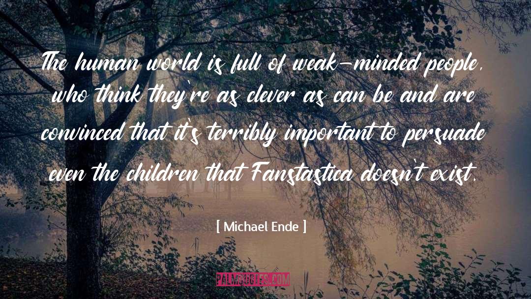 Michael Ende Quotes: The human world is full