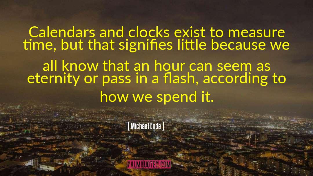 Michael Ende Quotes: Calendars and clocks exist to
