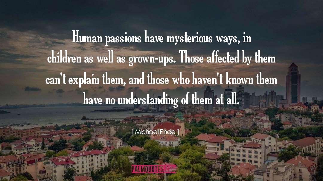 Michael Ende Quotes: Human passions have mysterious ways,