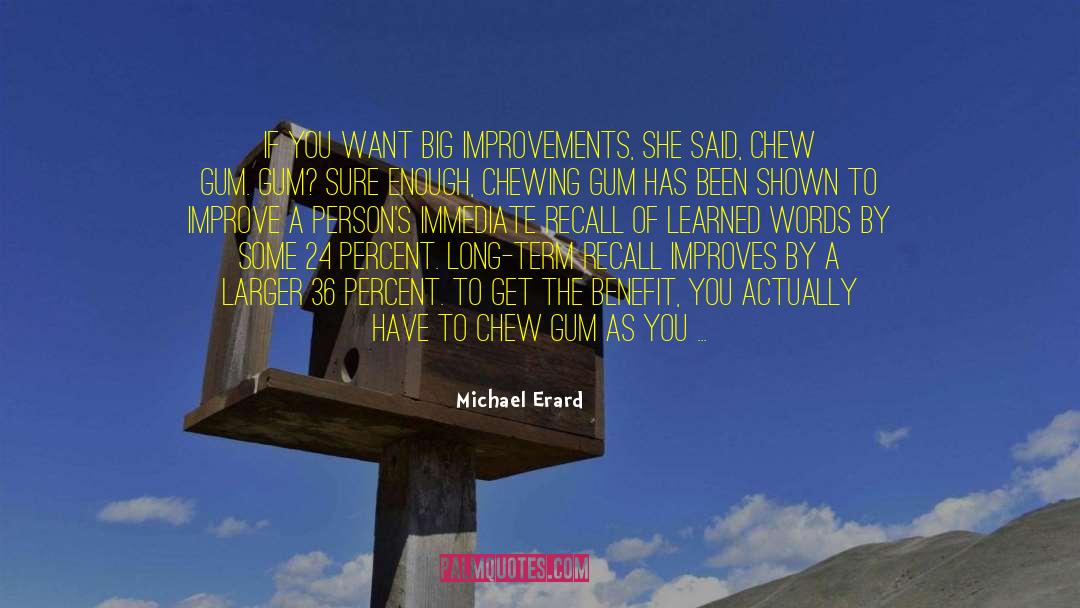 Michael Erard Quotes: If you want big improvements,