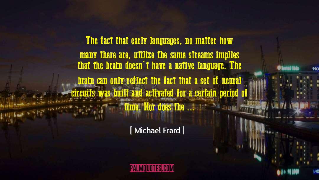 Michael Erard Quotes: The fact that early languages,