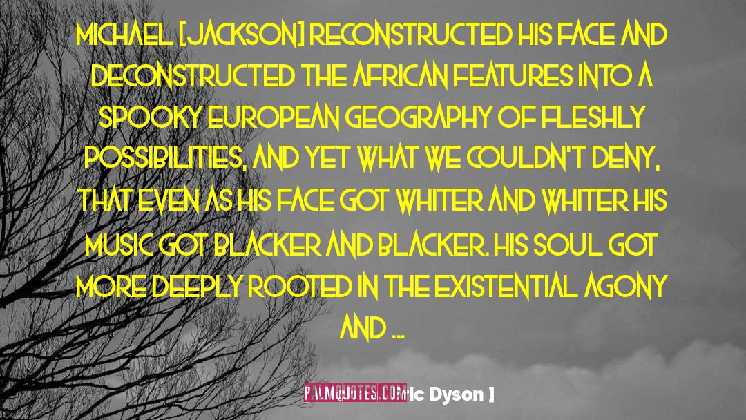 Michael Eric Dyson Quotes: Michael [Jackson] reconstructed his face