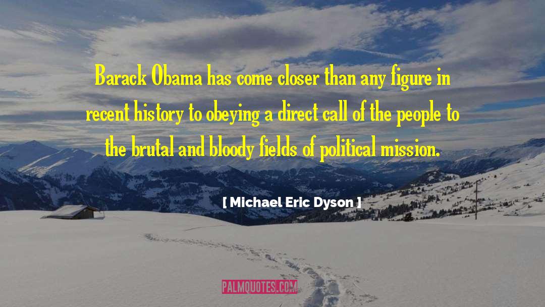 Michael Eric Dyson Quotes: Barack Obama has come closer