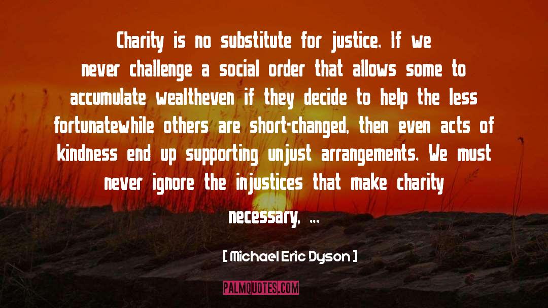 Michael Eric Dyson Quotes: Charity is no substitute for